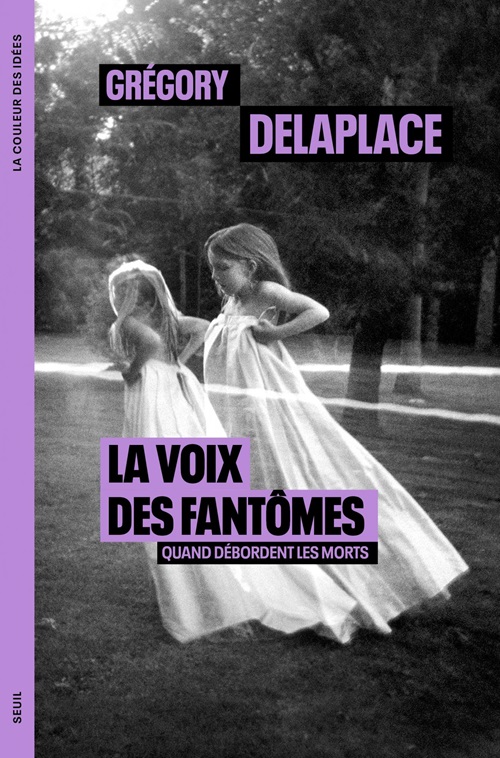 Première de couverture. La voix des fantômes. Grégory Delaplace, directeur d'études à l'EPHE-PSL